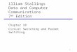 1 illiam Stallings Data and Computer Communications 7 th Edition Chapter 10 Circuit Switching and Packet Switching