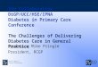 8th Collaborative DiGP/UCC/HSE/IPNA Diabetes in Primary Care Conference The Challenges of Delivering Diabetes Care in General Practice Professor Mike Pringle