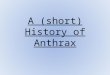 A (short) History of Anthrax. 1250 BC (ancient origins) Thought to have originated in Egypt and Mesopotamia Scientists and historians believe that Anthrax