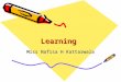 LearningLearning Miss Nafisa H Kattarwala. Learning : It can be described as an ever- lasting change in behavior or behavioral tendency that happens as