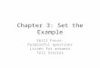 Chapter 3: Set the Example Skill Focus: Purposeful questions Listen for answers Tell Stories