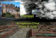 Pompeii By Makenzie O’Neal Period 4 : B Day Second slide: