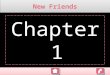 New Friends Chapter 1 Content: Chapter 1 Competence Indicator and Objectives Evaluation Material Note: Klik untuk memilih menu New Friends