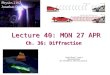 Lecture 40: MON 27 APR Physics 2102 Jonathan Dowling Ch. 36: Diffraction