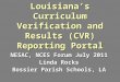 Louisiana’s Curriculum Verification and Results (CVR) Reporting Portal NESAC, NCES Forum July 2011 Linda Rocks Bossier Parish Schools, LA