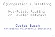 1 Costas Busch Õ(Congestion + Dilation) Hot-Potato Routing on Leveled Networks Costas Busch Rensselaer Polytechnic Institute