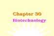 Chapter 30 Biotechnology Biotechnology is the application of scientific and engineering principles to the production of materials by biological agents