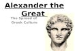 Alexander the Great The Spread of Greek Culture. Macedonia Macedonia is the farthest area North in Greece Macedonia is the farthest area North in Greece