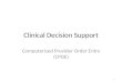 Clinical Decision Support Computerized Provider Order Entry (CPOE) 1
