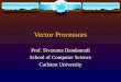 Vector Processors Prof. Sivarama Dandamudi School of Computer Science Carleton University