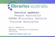 Service updates: People Australia ARROW Discovery Service Picture Australia Basil Dewhurst Manager, Resource Discovery Services bdewhurst@nla.gov.au
