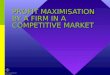 PROFIT MAXIMISATION BY A FIRM IN A COMPETITIVE MARKET