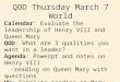 QOD Thursday March 7 World Calendar : Evaluate the leadership of Henry VIII and Queen Mary QOD : What are 3 qualities you want in a leader? Agenda : Powerpt