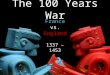The 100 Years War France vs. England 1337 – 1453