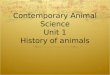 Contemporary Animal Science Unit 1 History of animals
