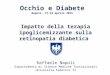 Impatto della terapia ipoglicemizzante sulla retinopatia diabetica Raffaele Napoli Dipartimento di Scienze Mediche Traslazionali Università Federico II