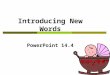 Introducing New Words PowerPoint 14.4. Can you match the words with the corresponding pictures? Read out the words after you got the correct pair