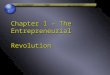 Chapter 1 – The Entrepreneurial Revolution. Entrepreneurs Challenging The Unknown