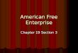 American Free Enterprise Chapter 19 Section 3. Section 1- Advantages of Free Enterprise System U.S. is a capitalist economic system U.S. is a capitalist