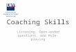 Coaching Skills Listening, Open-ended questions, and Role-playing