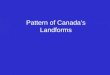 Pattern of Canada’s Landforms. Canada has three basic types of landforms. 1. Shield 2. Highlands 3. Lowlands They form a pattern