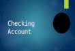 Checking Account. Key Terms Check Online and smartphone banking Deposit/credit Automated Teller Machines (ATMs) Debit Overdrawn Balance/reconcile Overdraft