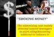 “SMOKING MONEY” The advertising cost mainly directed toward teenagers to start using/becoming addicted to tobacco in America
