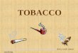 TOBACCO  dirty truth about smoking