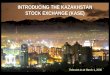 INTRODUCING THE KAZAKHSTAN STOCK EXCHANGE (KASE) Relevant as at March 1, 2008