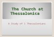 The Church at Thessalonica A Study of 1 Thessalonians
