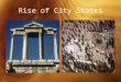 Rise of City States. Early City-States Separated by mountains and water, the early city-states were very independent Rivalries often developed between