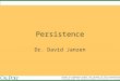 Persistence Dr. David Janzen Except as otherwise noted, the content of this presentation is licensed under the Creative Commons Attribution 2.5 License