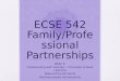 ECSE 542 Family/Profession al Partnerships Week 8 Collaborating with Families – Principles of Adult Learning Natural Environments Routines-based Interventions
