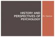 Ms. Tripolone HISTORY AND PERSPECTIVES OF PSYCHOLOGY