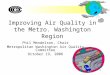 1 Improving Air Quality in the Metro. Washington Region Phil Mendelson, Chair Metropolitan Washington Air Quality Committee October 19, 2006