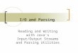 I/O and Parsing Reading and Writing with Java's Input/Output Streams and Parsing Utilities