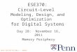 Penn ESE370 Fall2011 -- DeHon 1 ESE370: Circuit-Level Modeling, Design, and Optimization for Digital Systems Day 28: November 16, 2011 Memory Periphery