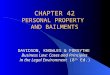 CHAPTER 42 PERSONAL PROPERTY AND BAILMENTS DAVIDSON, KNOWLES & FORSYTHE Business Law: Cases and Principles in the Legal Environment (8 th Ed.)