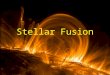 Stellar Fusion. FUSION: hydrogen to helium Our Sun is 75% H 2, 24% He, and 1% heavier elements. The Sun produces energy by FUSION: by combining hydrogen