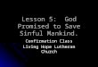 Lesson 5: God Promised to Save Sinful Mankind. Confirmation Class Living Hope Lutheran Church