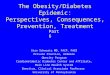 The Obesity/Diabetes Epidemic: Perspectives, Consequences, Prevention, Treatment Stan Schwartz MD, FACP, FACE Private Practice, Ardmore Obesity Program