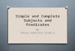 Simple and Complete Subjects and Predicates By Cheryl Hamilton Grade 5
