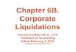 Chapter 6B. Corporate Liquidations Howard Godfrey, Ph.D., CPA Professor of Accounting Edited February 3, 2010 Copyright Howard Godfrey, 2010