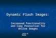 Dynamic Flash Images: Increased Functionality and Copy Protection for Online Images Jason W. Nadal