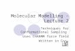Molecular Modelling - Lecture 2 Techniques for Conformational Sampling Uses CHARMM force field Written in C++