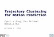 Trajectory Clustering for Motion Prediction Cynthia Sung, Dan Feldman, Daniela Rus October 8, 2012