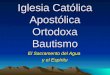 Iglesia Católica Apostólica Ortodoxa Bautismo El Sacramento del Agua y el Espíritu