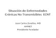 Situación de Enfermedades Crónicas No Transmisibles ECNT Juan Carlos Zevallos, MD AMNET Presidente Fundador