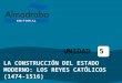 LA CONSTRUCCIÓN DEL ESTADO MODERNO: LOS REYES CATÓLICOS (1474-1516) UNIDAD 5