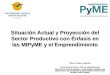 Situación Actual y Proyección del Sector Productivo con Énfasis en las MIPyME y el Emprendimiento Wilson Araque Jaramillo Economista y Doctor, PhD en Administración